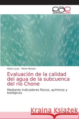 Evaluación de la calidad del agua de la subcuenca del río Chone Mario Lucas, Pierre Moreira 9786203038712