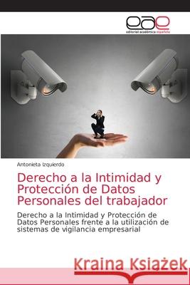 Derecho a la Intimidad y Protección de Datos Personales del trabajador Izquierdo, Antonieta 9786203039061