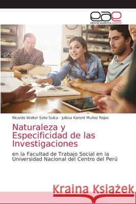 Naturaleza y Especificidad de las Investigaciones Ricardo Walter Soto Sulca, Julissa Karent Muñoz Rojas 9786203039146