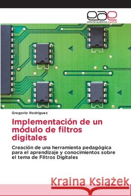 Implementación de un módulo de filtros digitales Rodríguez, Gregorio 9786203039320