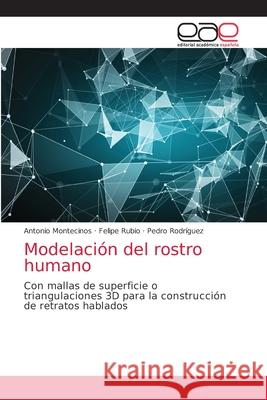 Modelación del rostro humano Antonio Montecinos, Felipe Rubio, Pedro Rodríguez 9786203039375