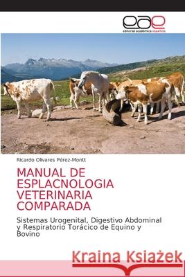 Manual de Esplacnologia Veterinaria Comparada Ricardo Olivares Pérez-Montt 9786203039399