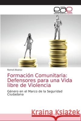 Formación Comunitaria: Defensores para una Vida libre de Violencia Alvarez, Romel 9786203039443