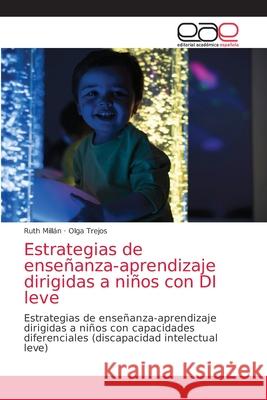 Estrategias de enseñanza-aprendizaje dirigidas a niños con DI leve Ruth Millán, Olga Trejos 9786203039467 Editorial Academica Espanola
