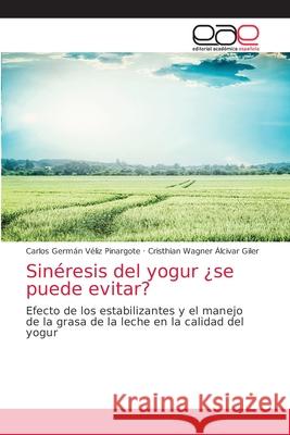 Sinéresis del yogur ¿se puede evitar? Véliz Pinargote, Carlos Germán 9786203039801