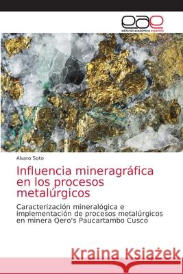 Influencia mineragráfica en los procesos metalúrgicos Soto, Alvaro 9786203039870 Editorial Academica Espanola