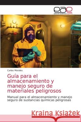 Guía para el almacenamiento y manejo seguro de materiales peligrosos Carlos Morales 9786203039924