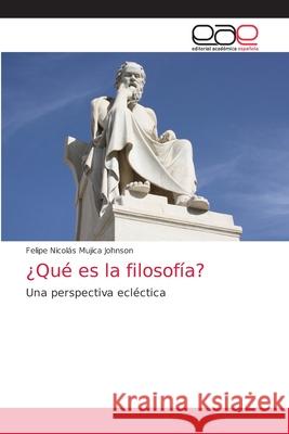 ¿Qué es la filosofía? Mujica Johnson, Felipe Nicolás 9786203039962