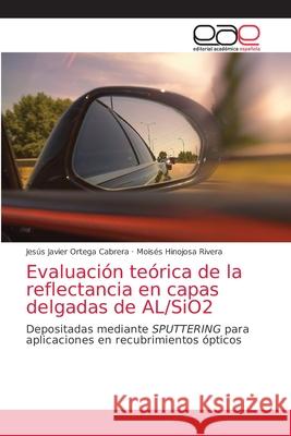 Evaluación teórica de la reflectancia en capas delgadas de AL/SiO2 Ortega Cabrera, Jesús Javier 9786203039993