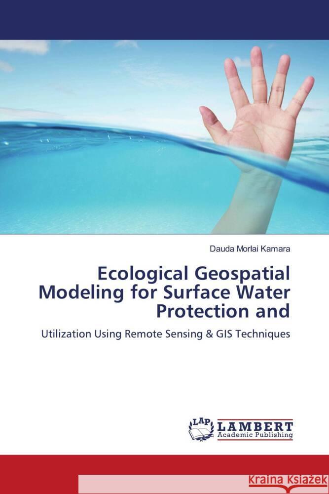 Ecological Geospatial Modeling for Surface Water Protection and Kamara, Dauda Morlai 9786203040128 LAP Lambert Academic Publishing
