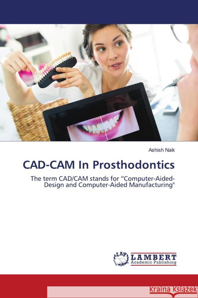 CAD-CAM In Prosthodontics Naik, Ashish 9786203040227 LAP Lambert Academic Publishing