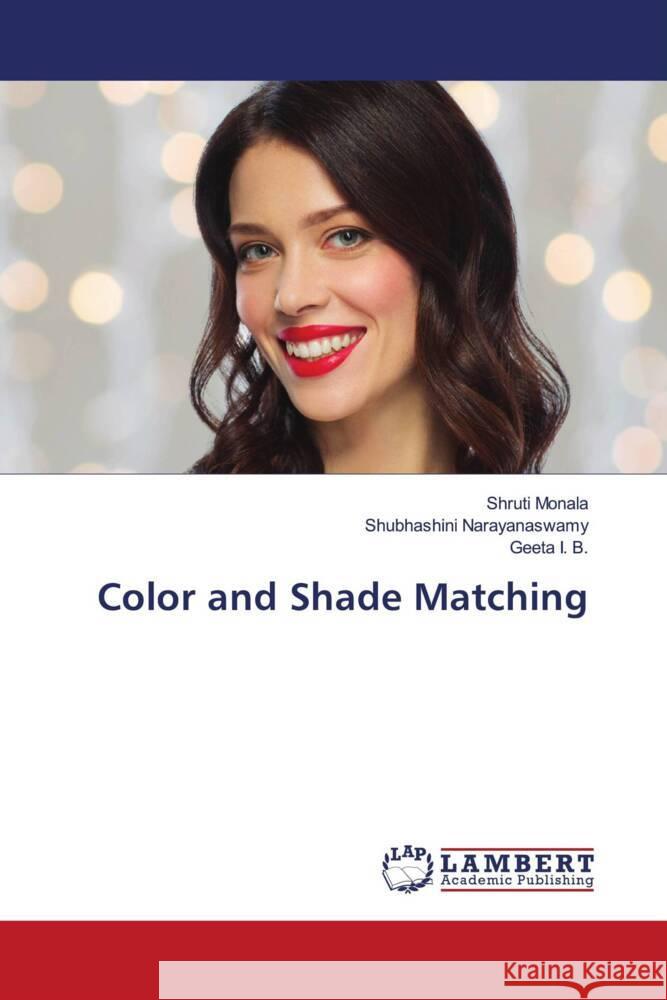 Color and Shade Matching Monala, Shruti, Narayanaswamy, Shubhashini, I. B., Geeta 9786203040234 LAP Lambert Academic Publishing