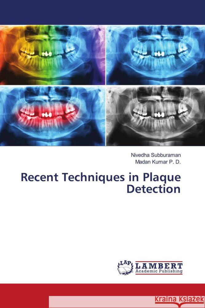 Recent Techniques in Plaque Detection Subburaman, Nivedha, P. D., Madan Kumar 9786203040241