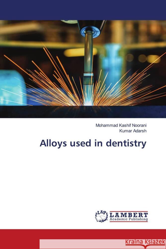 Alloys used in dentistry Noorani, Mohammad Kashif, Adarsh, Kumar 9786203040333 LAP Lambert Academic Publishing