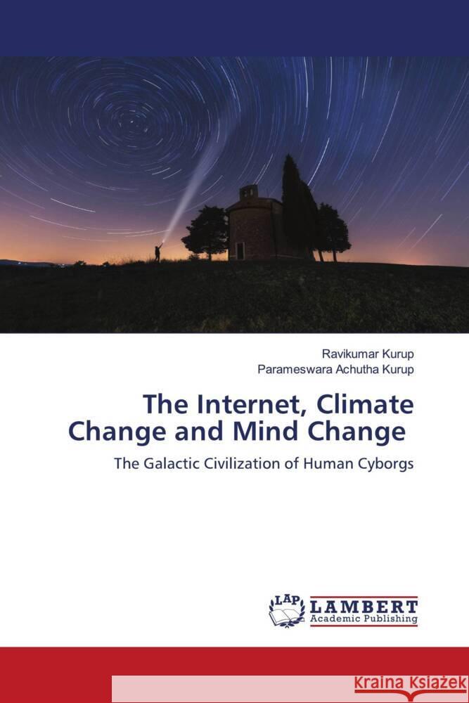 The Internet, Climate Change and Mind Change Kurup, Ravikumar, Achutha Kurup, Parameswara 9786203040388 LAP Lambert Academic Publishing