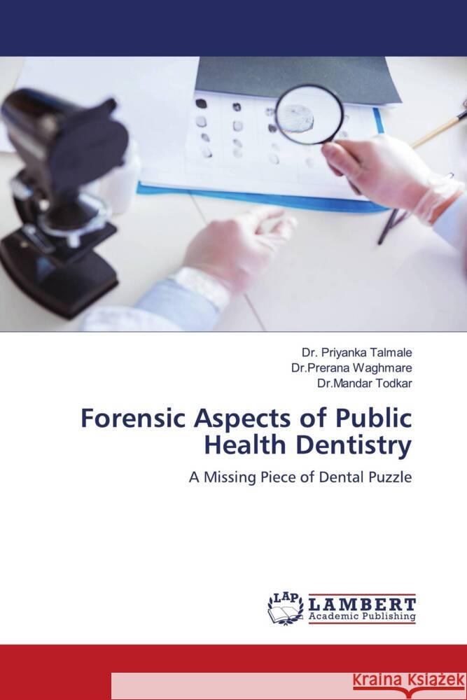 Forensic Aspects of Public Health Dentistry Talmale, Dr. Priyanka, Waghmare, Dr.Prerana, Todkar, Dr.Mandar 9786203040395