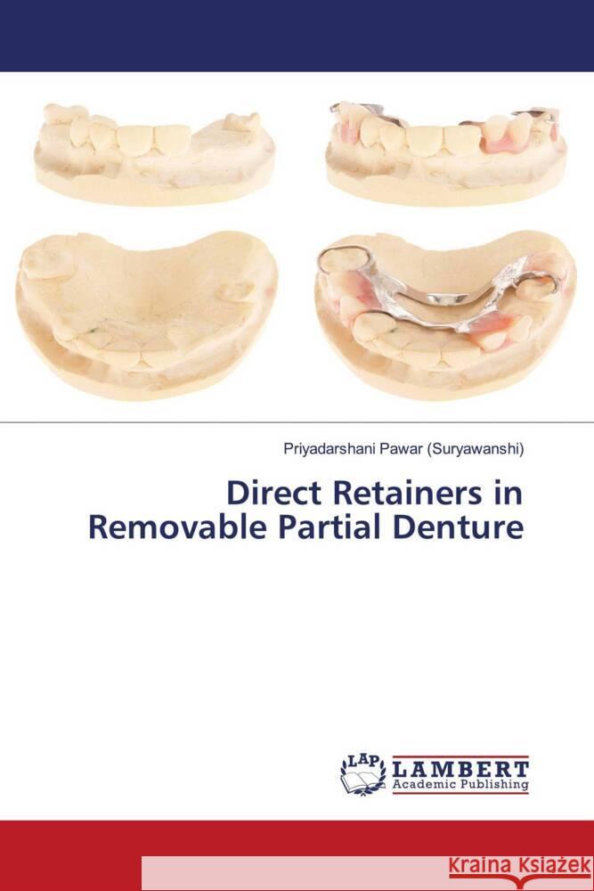 Direct Retainers in Removable Partial Denture Pawar (Suryawanshi), Priyadarshani 9786203040500 LAP Lambert Academic Publishing