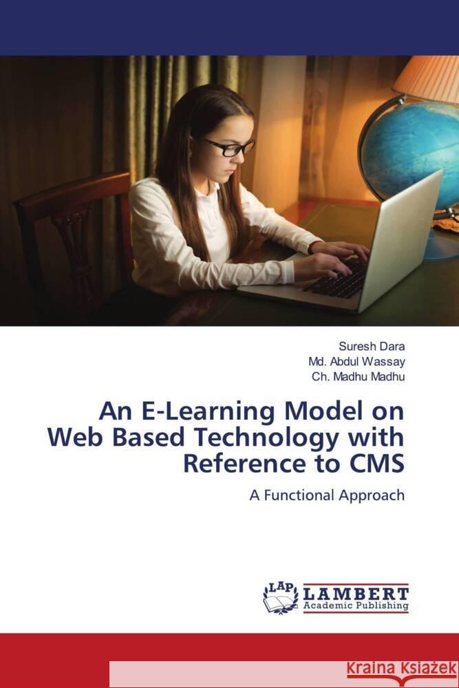 An E-Learning Model on Web Based Technology with Reference to CMS Dara, Suresh, Wassay, Md. Abdul, Madhu, Ch. Madhu 9786203040623 LAP Lambert Academic Publishing