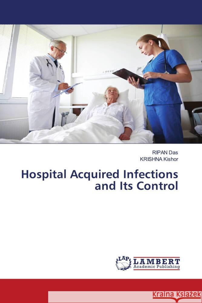 Hospital Acquired Infections and Its Control Das, RIPAN, Kishor, Krishna 9786203041194