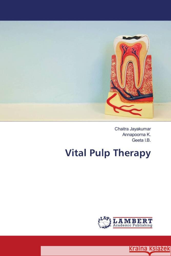 Vital Pulp Therapy Jayakumar, Chaitra, K., Annapoorna, I.B, GEETA 9786203041248 LAP Lambert Academic Publishing