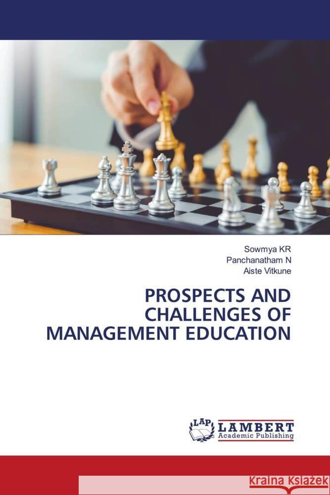 PROSPECTS AND CHALLENGES OF MANAGEMENT EDUCATION K.R., Sowmya, N., Panchanatham, Vitkune, Aiste 9786203041521