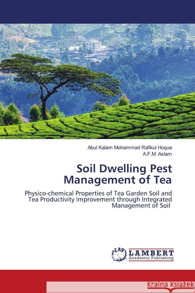 Soil Dwelling Pest Management of Tea Hoque, Abul Kalam Mohammad Rafikul, Aslam, A.F.M. 9786203041866