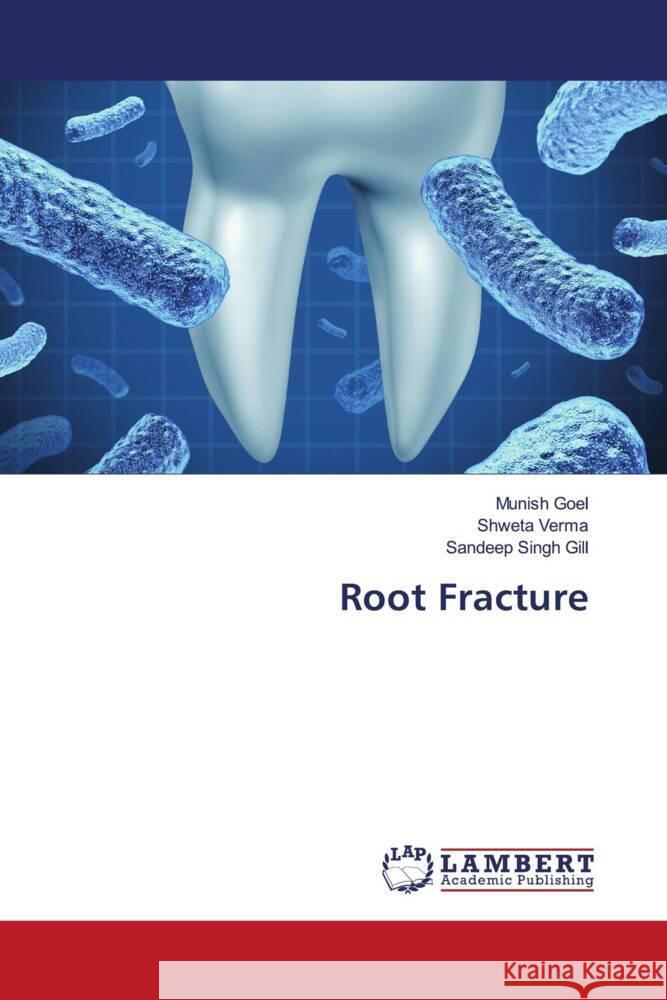 Root Fracture Goel, Munish, Verma, Shweta, Gill, Sandeep Singh 9786203042009 LAP Lambert Academic Publishing