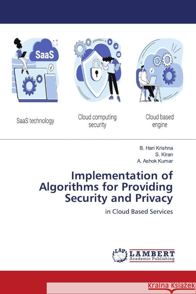 Implementation of Algorithms for Providing Security and Privacy Krishna, B. Hari, Kiran, S., Kumar, A. Ashok 9786203042016 LAP Lambert Academic Publishing