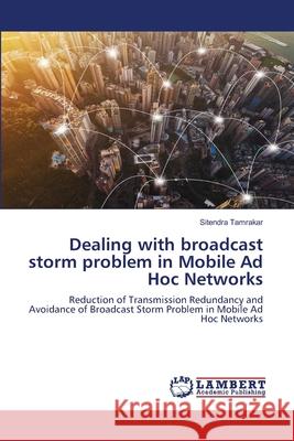 Dealing with broadcast storm problem in Mobile Ad Hoc Networks Sitendra Tamrakar 9786203042115