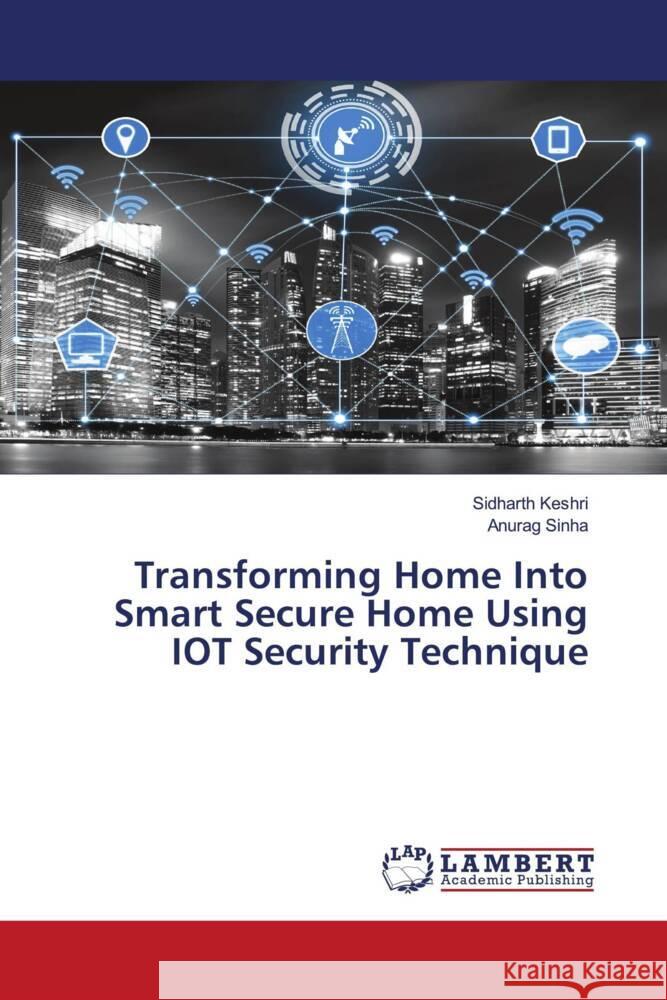 Transforming Home Into Smart Secure Home Using IOT Security Technique Keshri, Sidharth, Sinha, Anurag 9786203042207 LAP Lambert Academic Publishing