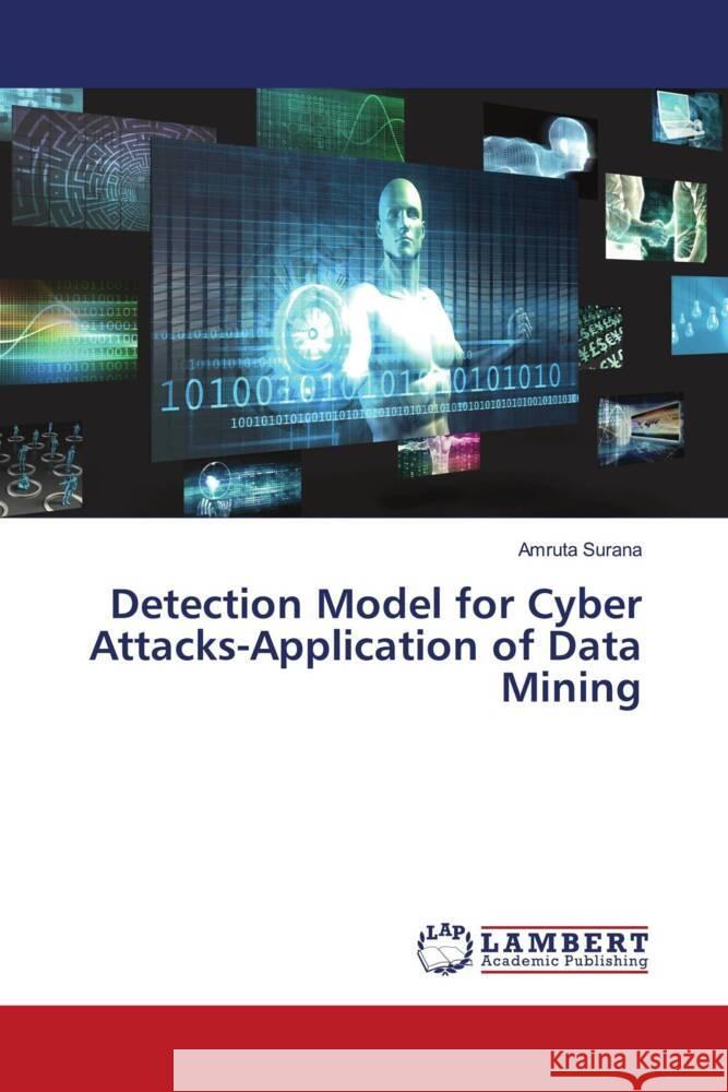 Detection Model for Cyber Attacks-Application of Data Mining Surana, Amruta 9786203042290