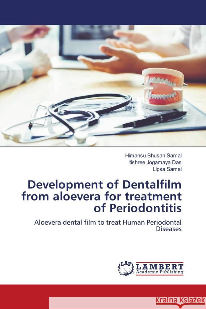 Development of Dentalfilm from aloevera for treatment of Periodontitis Samal, Himansu Bhusan, Das, Itishree Jogamaya, Samal, Lipsa 9786203042467