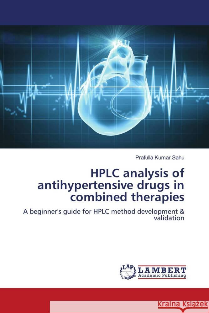 HPLC analysis of antihypertensive drugs in combined therapies Sahu, Prafulla Kumar 9786203042481