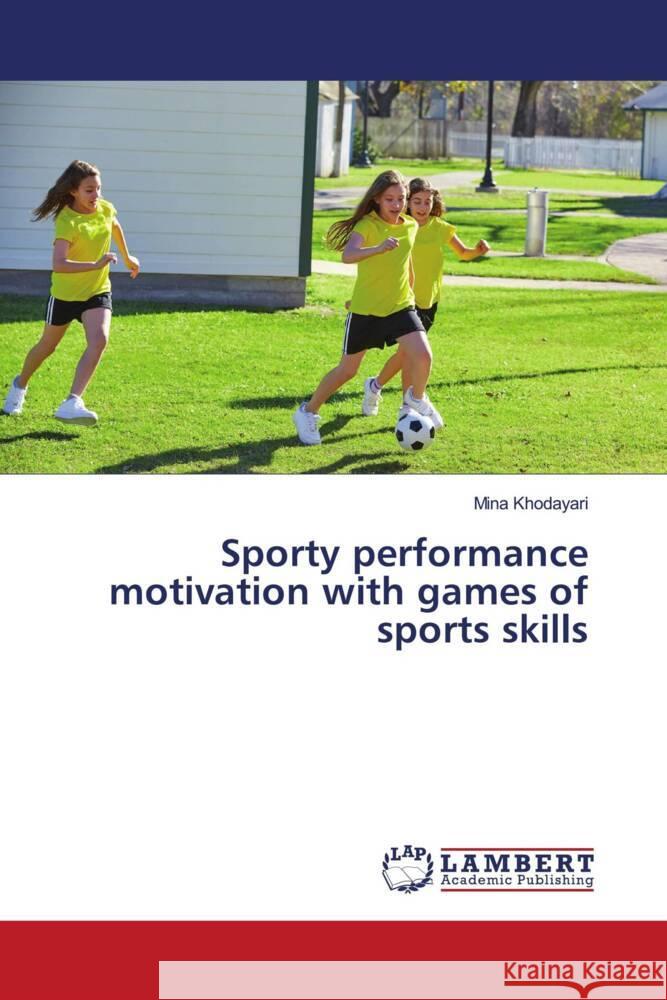 Sporty performance motivation with games of sports skills Khodayari, Mina 9786203042566