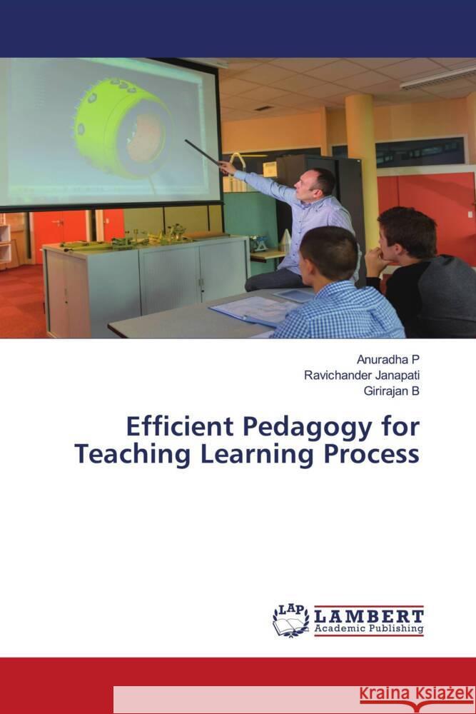 Efficient Pedagogy for Teaching Learning Process P., Anuradha, Janapati, Ravichander, B., Girirajan 9786203042641 LAP Lambert Academic Publishing