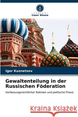 Gewaltenteilung in der Russischen Föderation Igor Kuznetsov 9786203042856 Verlag Unser Wissen
