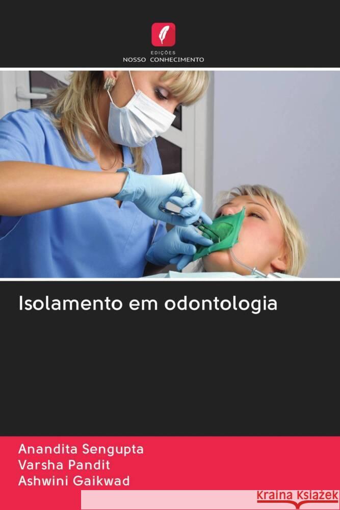 Isolamento em odontologia Sengupta, Anandita, Pandit, Varsha, Gaikwad, Ashwini 9786203043150 Edicoes Nosso Conhecimento