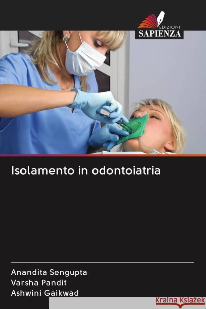 Isolamento in odontoiatria Sengupta, Anandita, Pandit, Varsha, Gaikwad, Ashwini 9786203043167