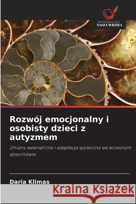 Rozw?j emocjonalny i osobisty dzieci z autyzmem Daria Klimas 9786203043198