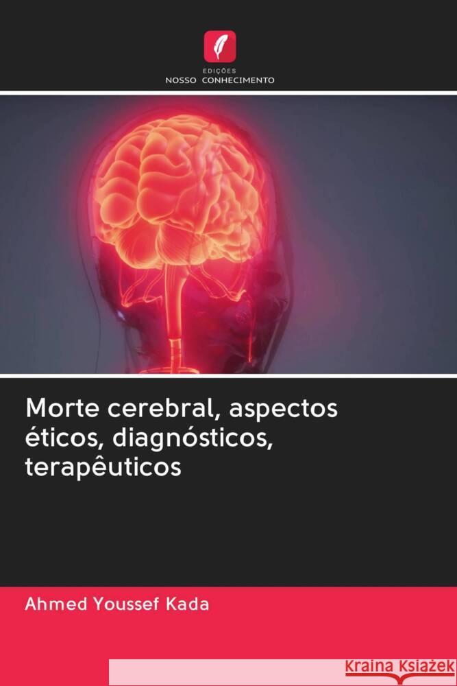 Morte cerebral, aspectos éticos, diagnósticos, terapêuticos Kada, Ahmed Youssef 9786203044591