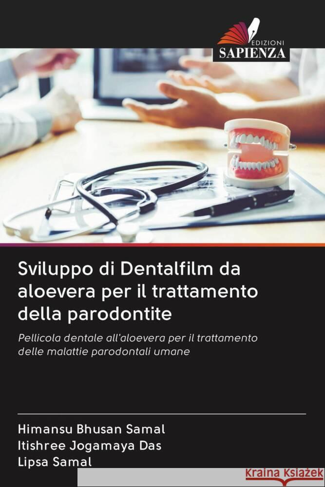 Sviluppo di Dentalfilm da aloevera per il trattamento della parodontite Samal, Himansu Bhusan, Das, Itishree Jogamaya, Samal, Lipsa 9786203045512