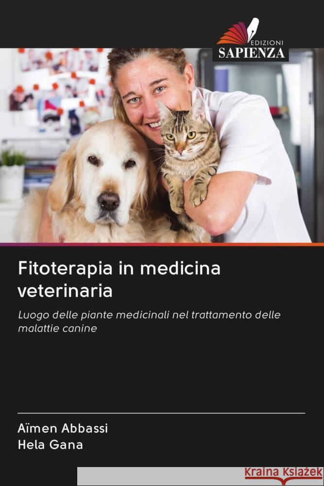 Fitoterapia in medicina veterinaria Abbassi, Aïmen, Gana, Hela 9786203045901 Edizioni Sapienza