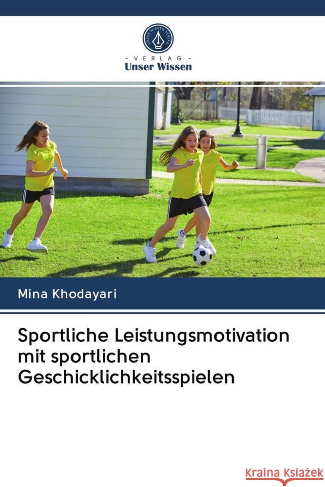 Sportliche Leistungsmotivation mit sportlichen Geschicklichkeitsspielen Khodayari, Mina 9786203046052