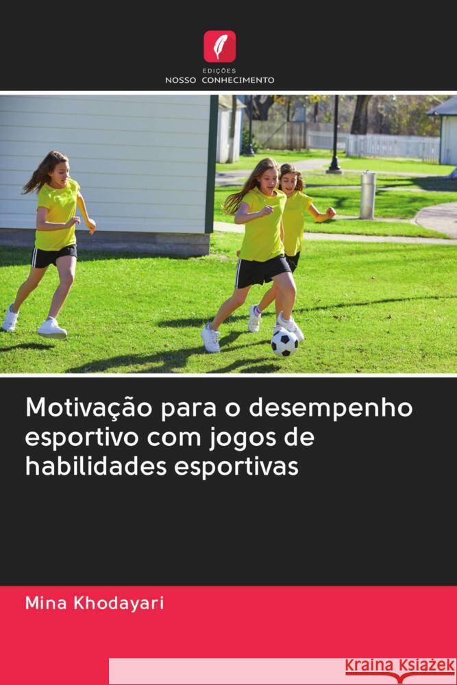 Motivação para o desempenho esportivo com jogos de habilidades esportivas Khodayari, Mina 9786203046106