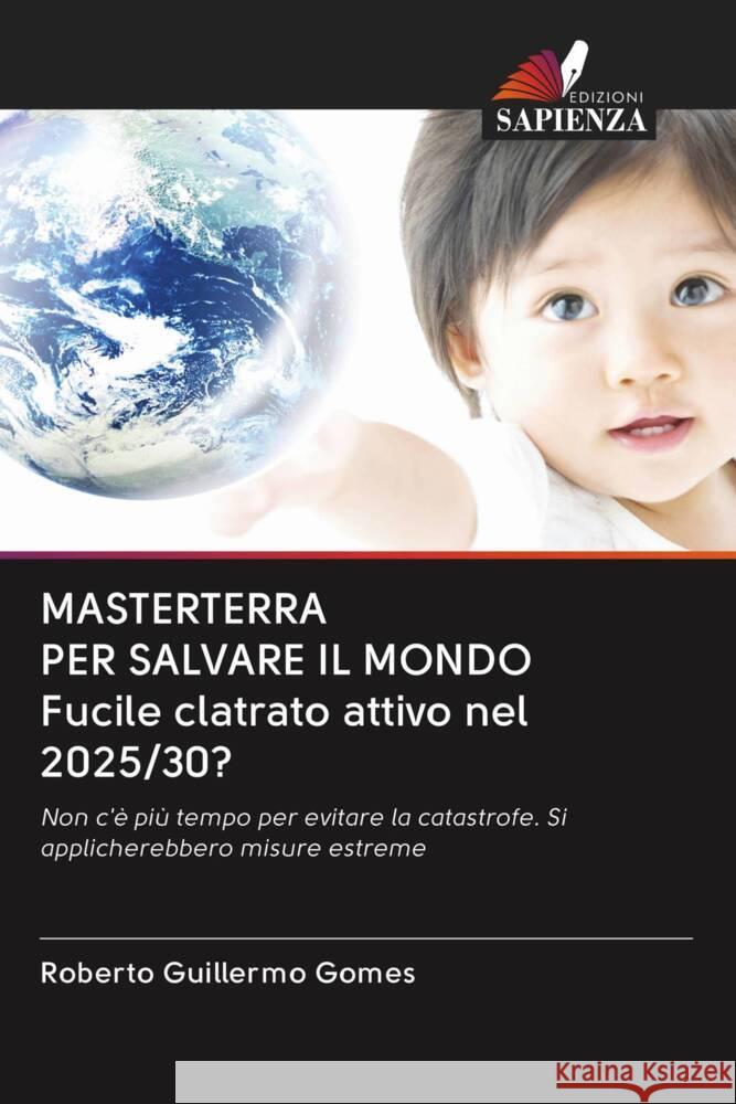 MASTERTERRA PER SALVARE IL MONDO Fucile clatrato attivo nel 2025/30? Gomes, Roberto Guillermo 9786203046663