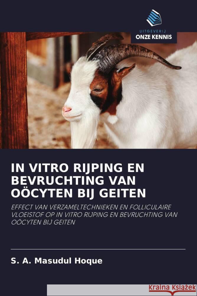 IN VITRO RIJPING EN BEVRUCHTING VAN OÖCYTEN BIJ GEITEN Hoque, S. A. Masudul 9786203047264