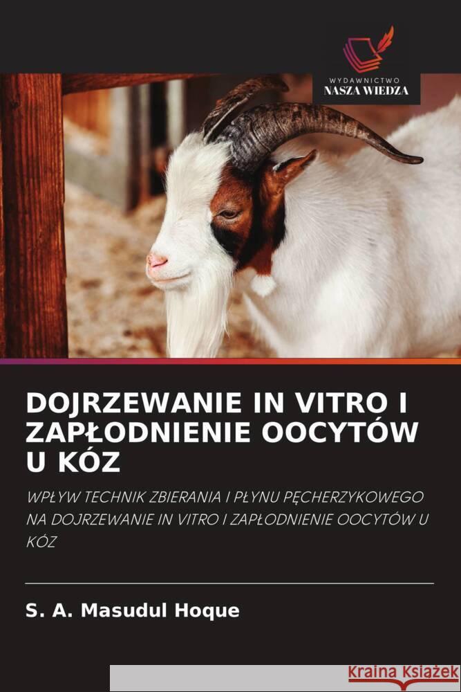 DOJRZEWANIE IN VITRO I ZAPLODNIENIE OOCYTÓW U KÓZ Hoque, S. A. Masudul 9786203047271