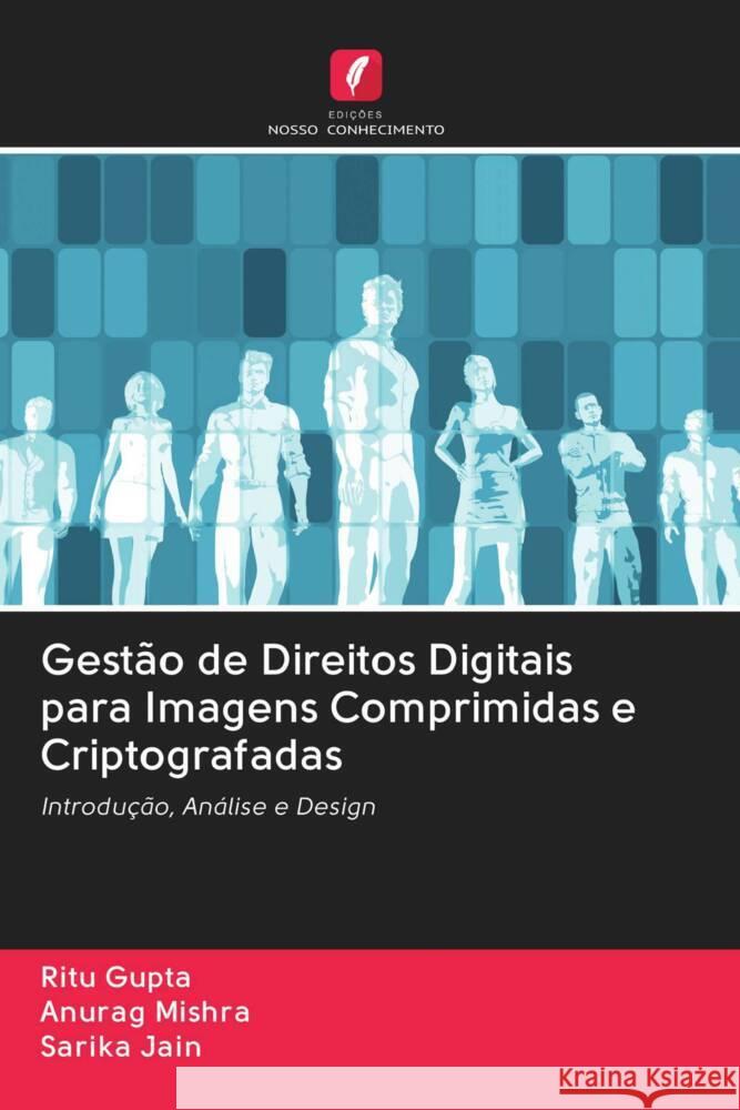 Gestão de Direitos Digitais para Imagens Comprimidas e Criptografadas Gupta, Ritu, Mishra, Anurag, Jain, Sarika 9786203048711