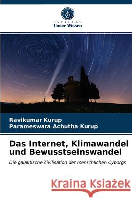 Das Internet, Klimawandel und Bewusstseinswandel Ravikumar Kurup, Parameswara Achutha Kurup 9786203052169 Verlag Unser Wissen