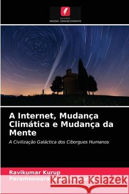 A Internet, Mudança Climática e Mudança da Mente Ravikumar Kurup, Parameswara Achutha Kurup 9786203052220 Edicoes Nosso Conhecimento